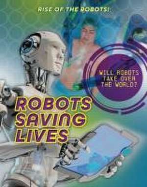 Robots Saving Lives de Louise A Spilsbury