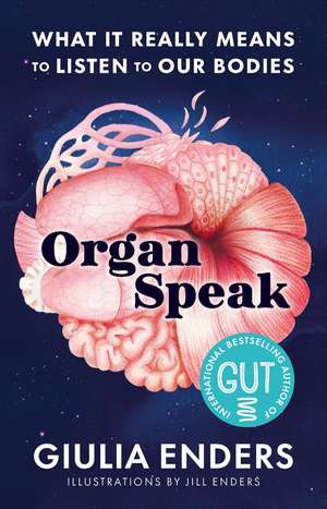Organ Speak: What it really means to listen to our bodies de Giulia Enders