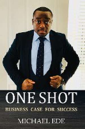 One Shot (Business Case for Success) de Michael Ede