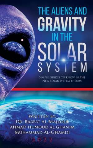 The Aliens and Gravity in the Solar System de Rafat Al-Majzoub Muhammad Al-Ghamd