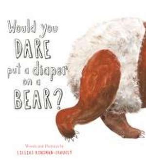 Would You Dare Put a Diaper on a Bear? de Lillias Kinsman-Chauvet