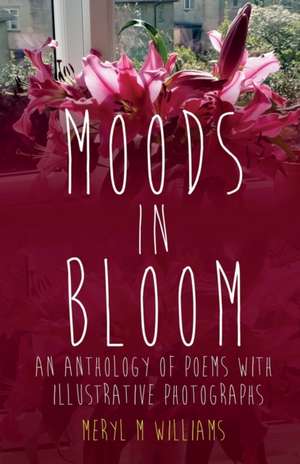 MOODS IN BLOOM de Meryl M Williams