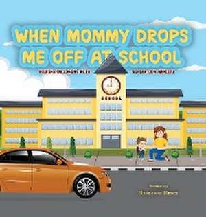 When Mommy Drops Me Off At School de Roseanne Hinch