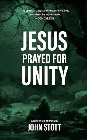 Jesus Prayed for Unity de John Stott