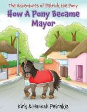 How A Pony Became Mayor de Kirk Petrakis