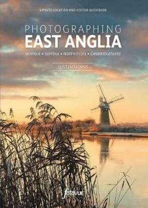 Photographing East Anglia de Justin Minns