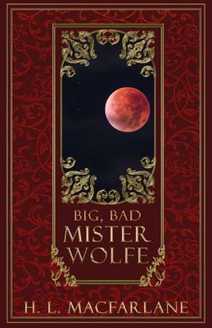 Big, Bad Mister Wolfe de H. L. Macfarlane