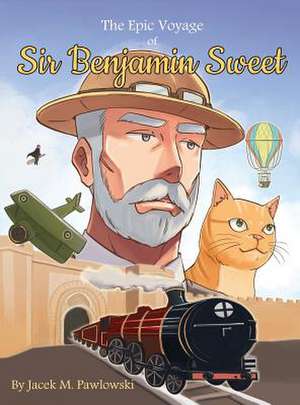 The Epic Voyage Of Sir Benjamin Sweet de Jacek Michal Pawlowski