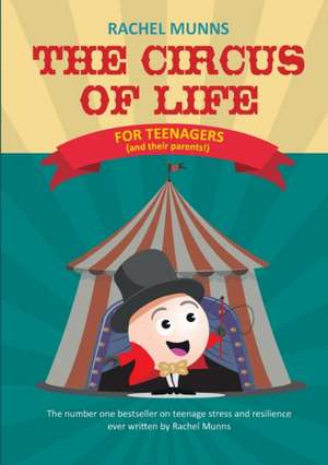 The Circus of Life (Teenage Edition): The number one bestseller on teenage stress and resilience ever written by Rachel Munns de Rachel E. Munns