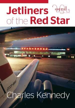 Jetliners of the Red Star de Charles Kennedy