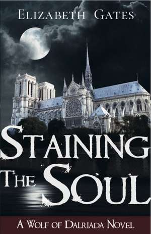 Staining the Soul de Elizabeth Gates