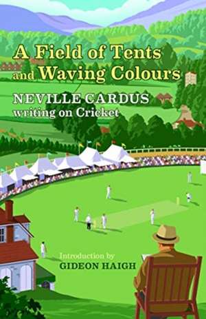 A Field of Tents and Waving Colours de Neville Cardus