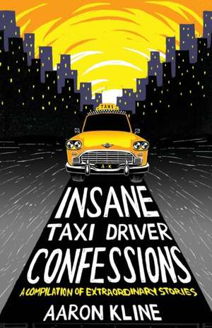 Insane Taxi Driver Confessions de Aaron Kline