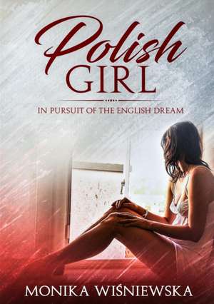 Polish Girl In Pursit of the English Dream de Monika Wisniewska