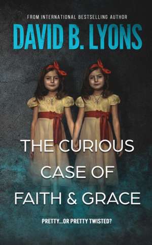 The Curious Case of Faith & Grace de David B. Lyons