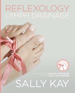 Reflexology Lymph Drainage de Sally Kay