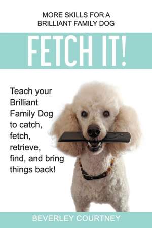 Fetch It! de Beverley Courtney