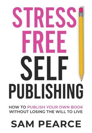 Stress-Free Self-Publishing de Samantha Pearce