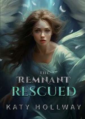 The Remnant Rescued de Katy Hollway