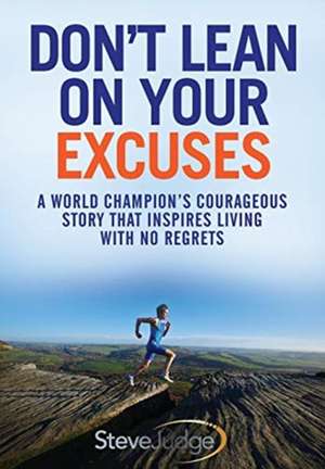 Don't Lean On Your Excuses de Steve Judge