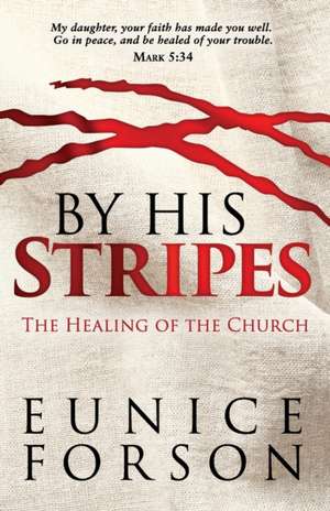 By His Stripes: The Healing of the Church de Eunice Forson