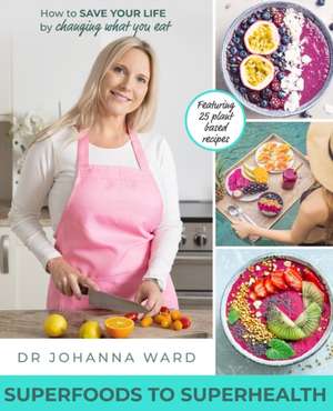 Superfoods to Superhealth de Johanna Ward