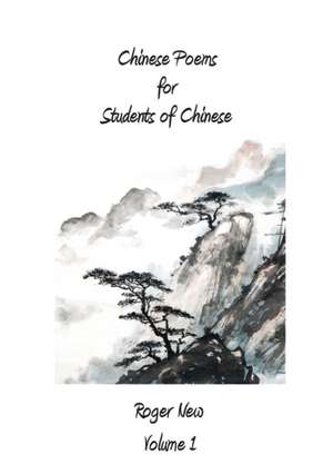 Chinese Poems for Students of Chinese de Roger New