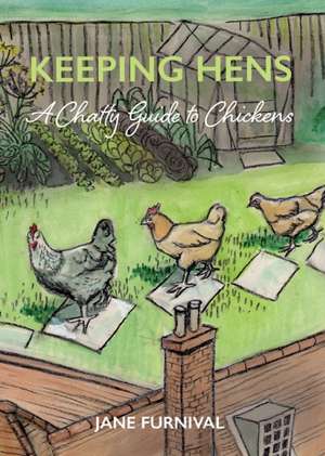 Keeping Hens: A Chatty Guide to Chickens de Jane Furnival