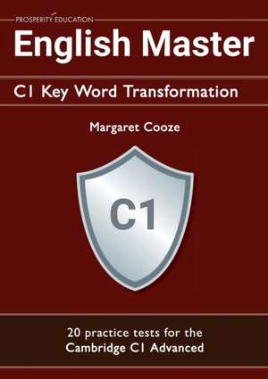 English Master C1 Key Word Transformation (20 practice tests for the Cambridge Advanced) de Margaret Cooze