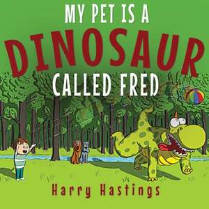 My Pet is a Dinosaur Called Fred de Harry Hastings