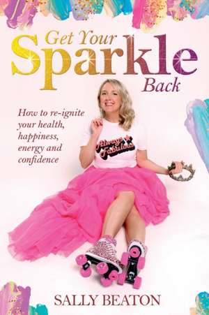 Get Your Sparkle Back: How to re-ignite your health, happiness, energy, and confidence de Vean Ima