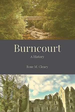 Burncourt - A History de Rose Cleary