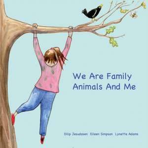 We Are Family Animals And Me de Dilip Jesudasen