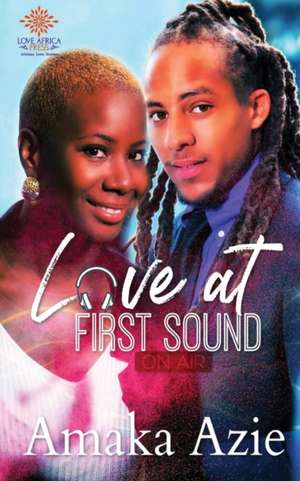 Love At First Sound de Amaka Azie