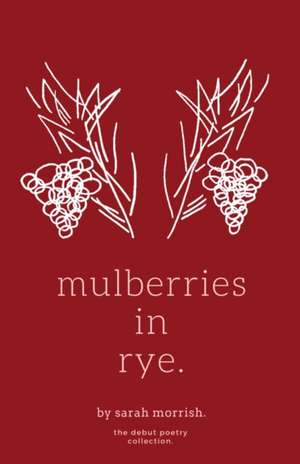 mulberries in rye. de Sarah Kathryn Morrish