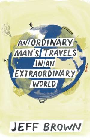 An Ordinary Man's Travels in an Extraordinary World de Jeff Brown