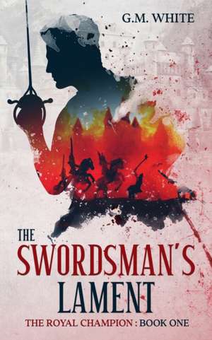 The Swordsman's Lament de G. M. White