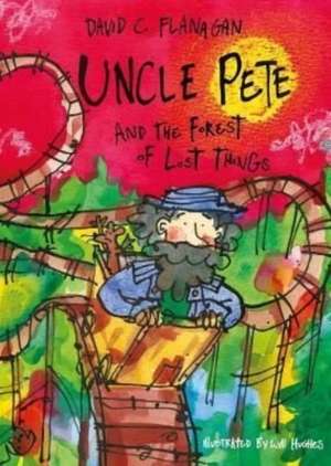 Uncle Pete and the Forest of Lost Things de David C Flanagan