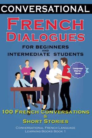 Conversational French Dialogues for Beginners and Intermediate Students de Academy der Sprachclub