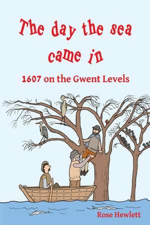 The day the sea came in: 1607 on the Gwent Levels de Rose Hewlett