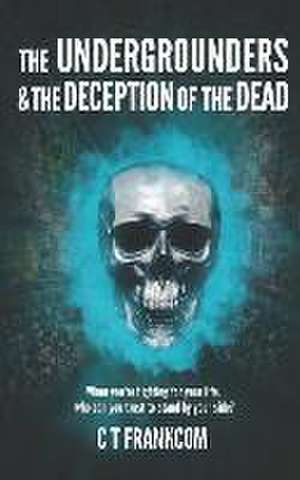 The Undergrounders & the Deception of the Dead de C T Frankcom