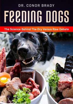 Feeding Dogs Dry Or Raw? The Science Behind The Debate de Conor Brady