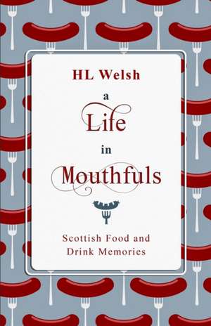 A Life in Mouthfuls de Hl Welsh