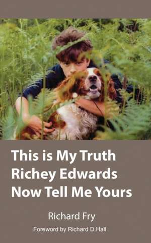 This is My Truth Richey Edwards Now Tell Me Yours de Richard P Fry