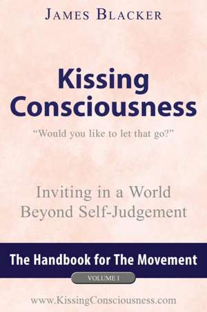 Kissing Consciousness - Volume I de James Blacker