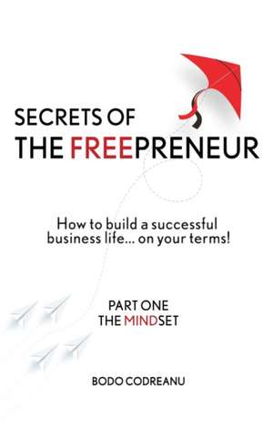 Secrets of THE FREEPRENEUR de Bodo Codreanu