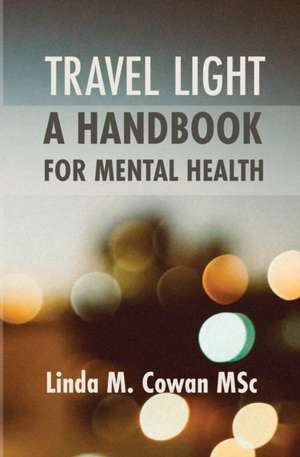 TRAVEL LIGHT A HANDBOOK FOR MENTAL HEALTH de Linda Margaret Cowan