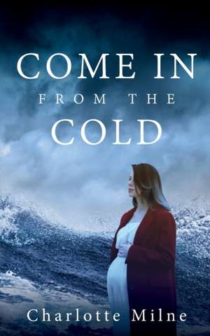 COME IN FROM THE COLD de Charlotte Milne