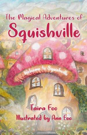 The Magical Adventures of Squishville: Welcome to Squishville de Taira Foo