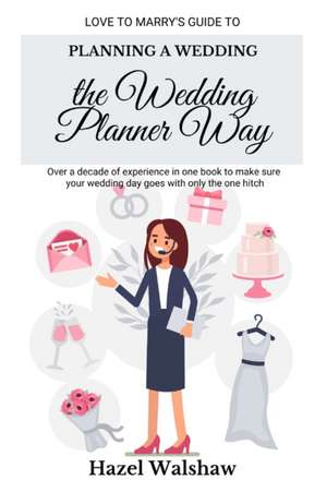 Planning a Wedding the Wedding Planner Way de Hazel Walshaw